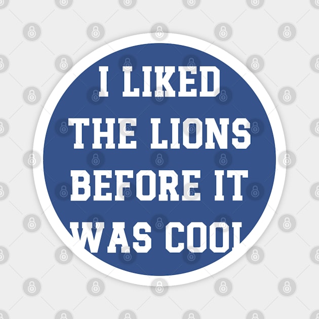 I Liked  The Lions  Before It  Was Cool v4 Magnet by Emma